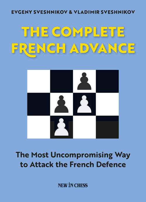 Book cover of The Complete French Advance: The Most Uncompromising Way to Attack the French Defence