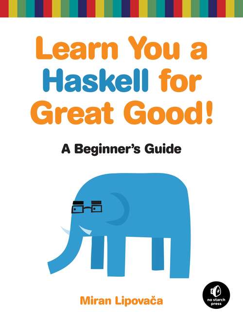 Book cover of Learn You a Haskell for Great Good!: A Beginner's Guide