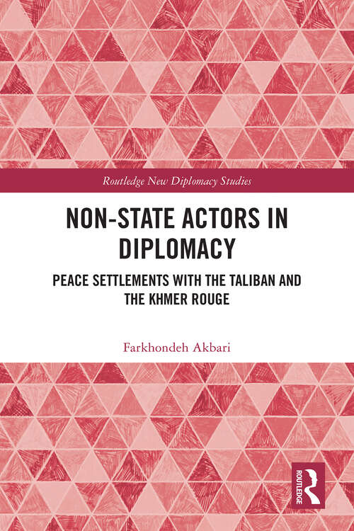Book cover of Non-State Actors in Diplomacy: Peace Settlements with the Taliban and the Khmer Rouge (1) (Routledge New Diplomacy Studies)