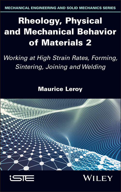 Book cover of Rheology, Physical and Mechanical Behavior of Materials 2: Working at High Strain Rates, Forming, Sintering, Joining and Welding