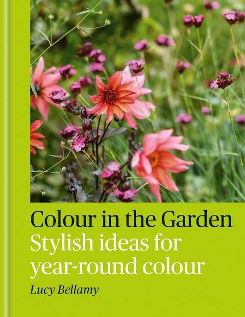 Book cover of Colour in the Garden: Stylish ideas for year-round colour