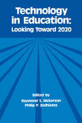 Technology in Education: Looking Toward 2020 (Technology and Education Series)
