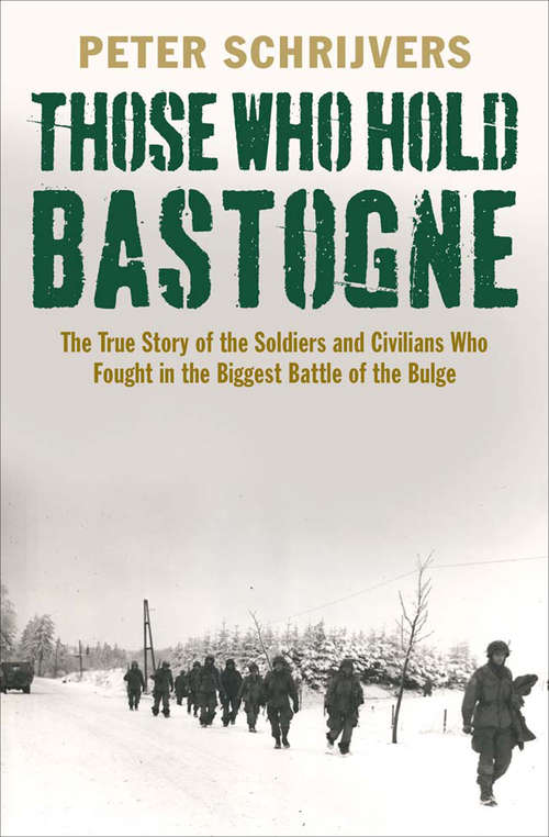 Book cover of Those Who Hold Bastogne: The True Story of the Soldiers and Civilians Who Fought in the Biggest Battle of the Bulge