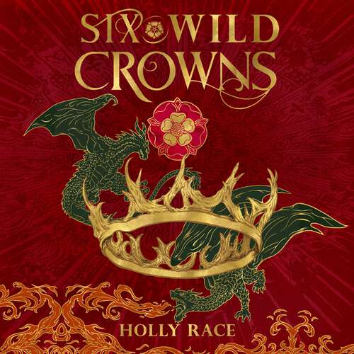 Book cover of Six Wild Crowns: THE TUDOR QUEENS AS YOU'VE NEVER SEEN THEM BEFORE (Queens of Elben)