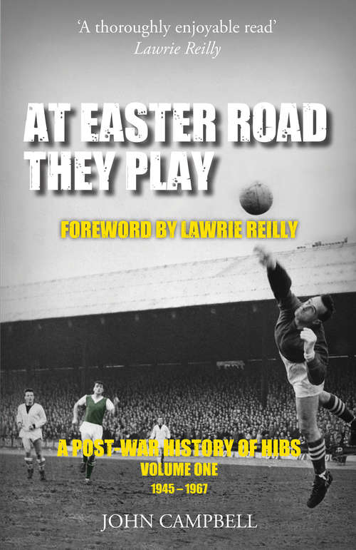 At Easter Road They Play: A Post-War History of Hibs, 1945–1967