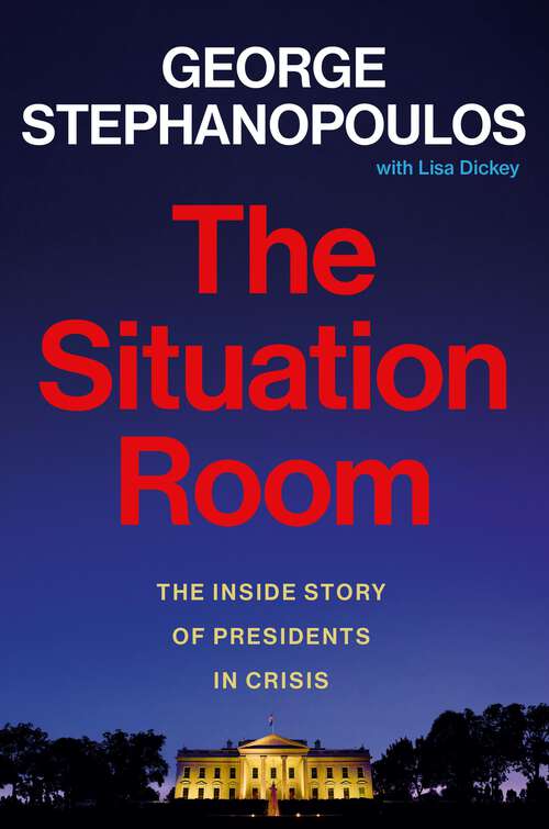 Book cover of The Situation Room: The Inside Story of Presidents in Crisis