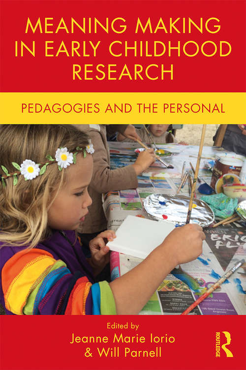 Meaning Making in Early Childhood Research: Pedagogies and the Personal (Changing Images of Early Childhood)