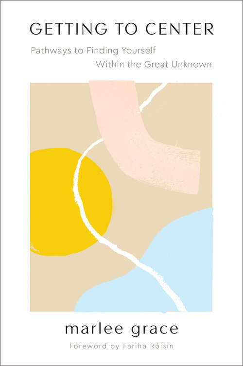 Book cover of Getting to Center: Pathways to Finding Yourself Within the Great Unknown