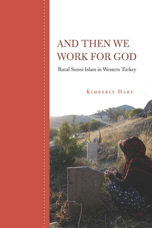 Book cover of And Then We Work for God: Rural Sunni Islam in Western Turkey