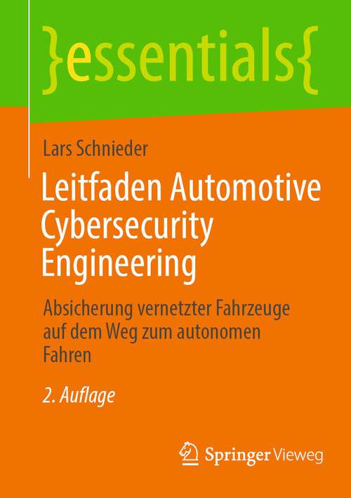 Book cover of Leitfaden Automotive Cybersecurity Engineering: Absicherung vernetzter Fahrzeuge auf dem Weg zum autonomen Fahren (2. Aufl. 2023) (essentials)