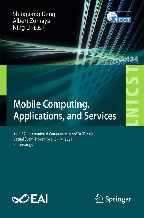 Mobile Computing, Applications, and Services: 12th EAI International Conference, MobiCASE 2021, Virtual Event, November 13–14, 2021, Proceedings (Lecture Notes of the Institute for Computer Sciences, Social Informatics and Telecommunications Engineering #434)