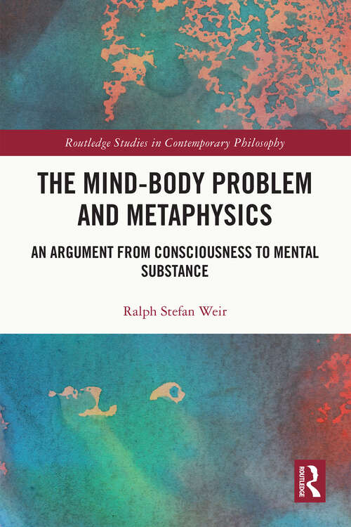 Book cover of The Mind-Body Problem and Metaphysics: An Argument from Consciousness to Mental Substance (Routledge Studies in Contemporary Philosophy)