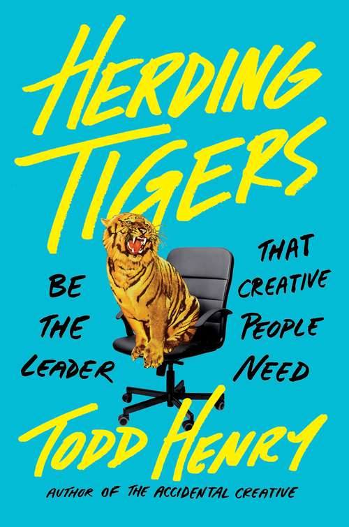 Book cover of Herding Tigers: Be the Leader That Creative People Need