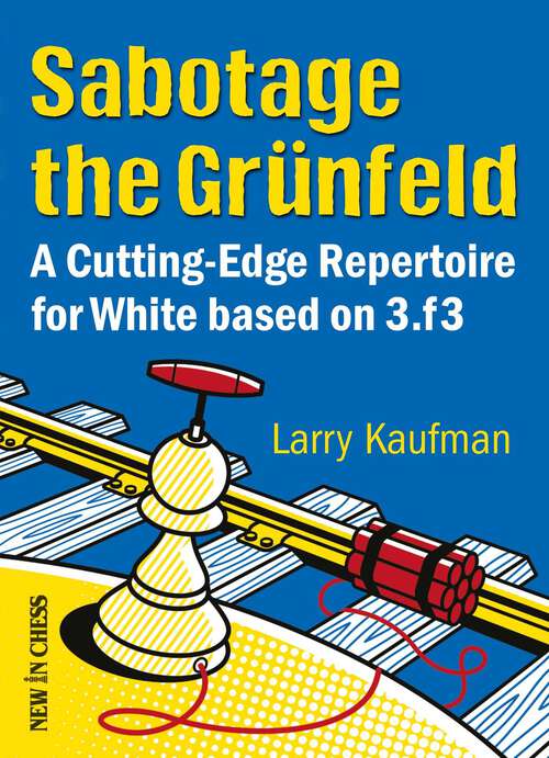 Book cover of Sabotage the Grunfeld!: A Cutting-edge Repertoire for White based on 3.f3