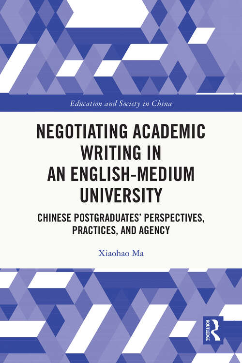 Book cover of Negotiating Academic Writing in an English-Medium University: Chinese Postgraduates’ Perspectives, Practices, and Agency (1) (Education and Society in China)