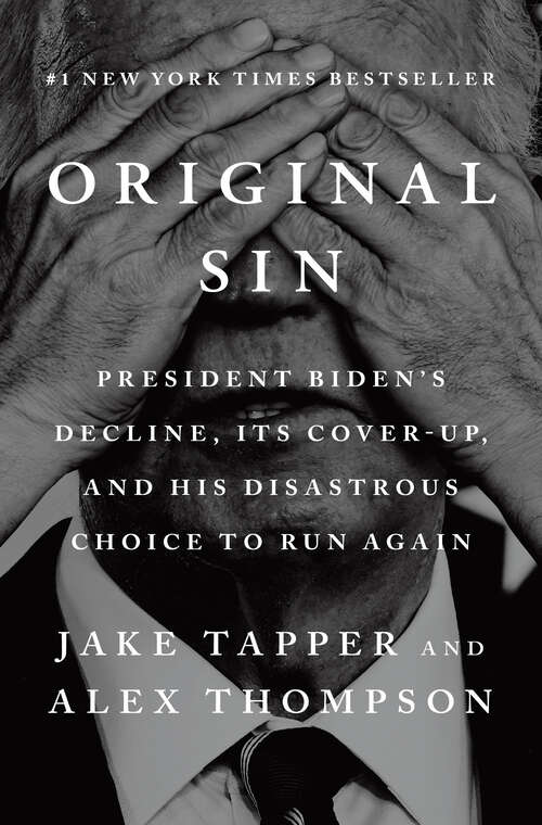 Book cover of Original Sin: President Biden's Decline, Its Cover-Up, and His Disastrous Choice to Run Again