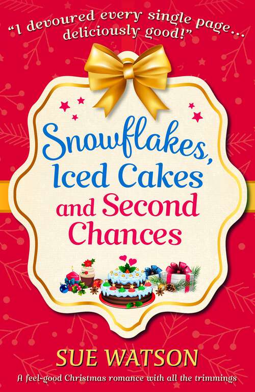 Book cover of Snowflakes, Iced Cakes and Second Chances: A Feel Good Christmas Romance With All The Trimmings
