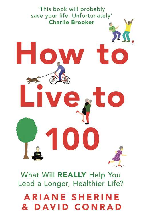 Book cover of How to Live to 100: What Will REALLY Help You Lead a Longer, Healthier Life?
