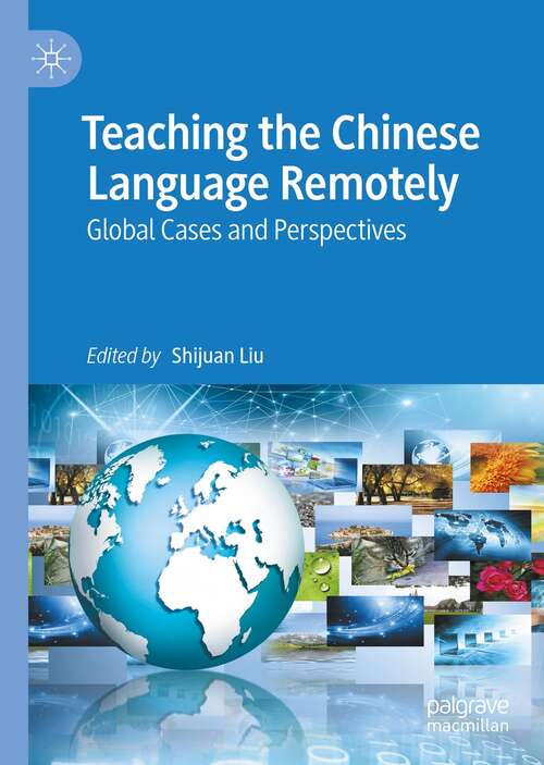 Book cover of Teaching the Chinese Language Remotely: Global Cases and Perspectives (1st ed. 2022)