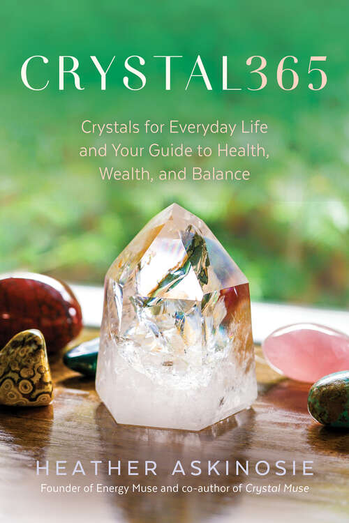 Book cover of CRYSTAL365: Crystals for Everyday Life and Your Guide to Health, Wealth, and Balance