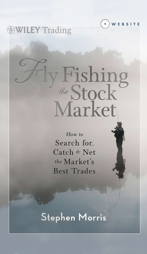 Book cover of Fly Fishing the Stock Market: How to Search for, Catch, and Net the Market's Best Trades (Wiley Trading #578)