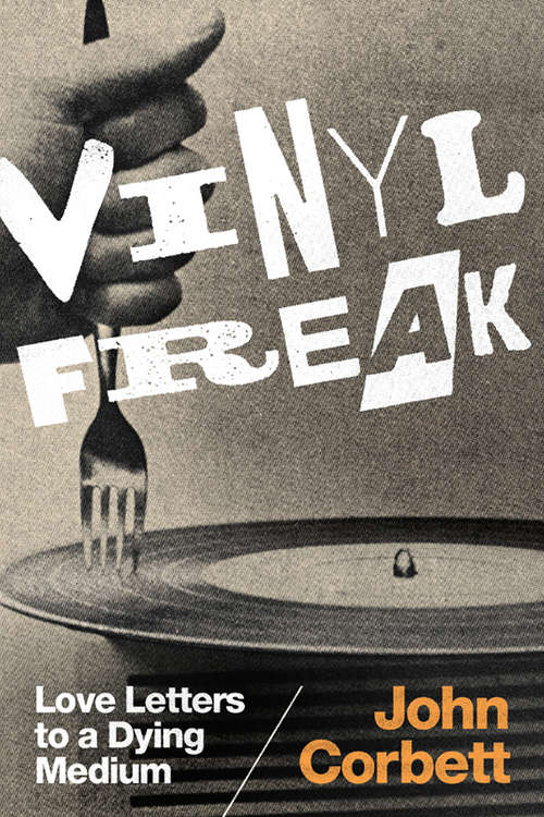 Book cover of Vinyl Freak: Love Letters to a Dying Medium