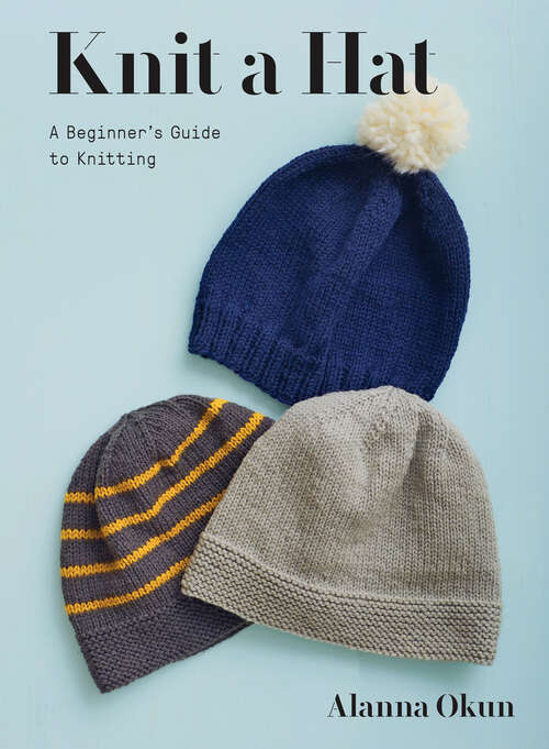 Book cover of Knit a Hat: A Beginner's Guide to Knitting