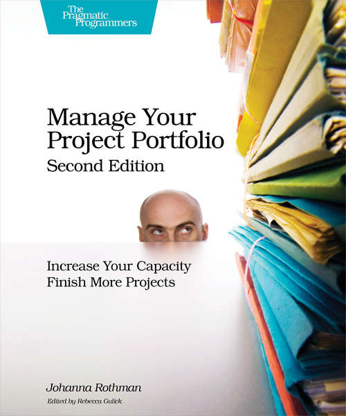 Book cover of Manage Your Project Portfolio: Increase Your Capacity and Finish More Projects
