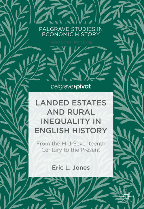 Landed Estates and Rural Inequality in English History: From The Mid-seventeenth Century To The Present (Palgrave Studies In Economic History)