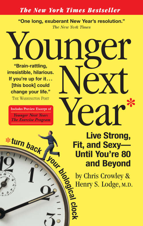 Younger Next Year: Live Strong, Fit, And Sexy - Until You're 80 And Beyond (Younger Next Year Ser.)