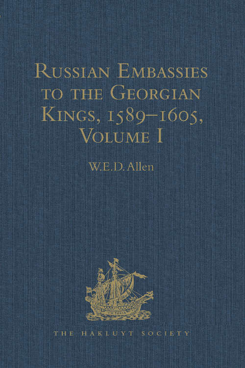 Russian Embassies to the Georgian Kings, 1589–1605: Volumes I and II (Hakluyt Society, Second Series #139)