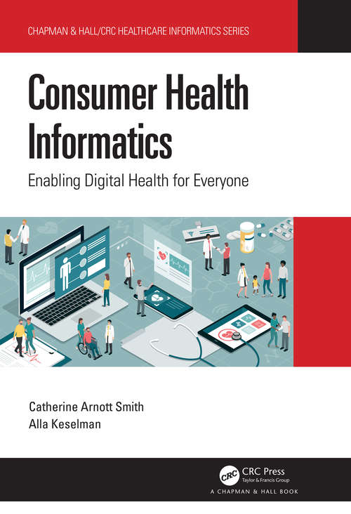 Consumer Health Informatics: Enabling Digital Health for Everyone (Chapman & Hall/CRC Healthcare Informatics Series)