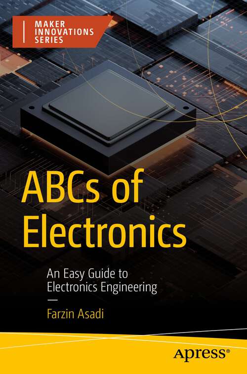 Book cover of ABCs of Electronics: An Easy Guide to Electronics Engineering (1st ed.) (Maker Innovations Series)