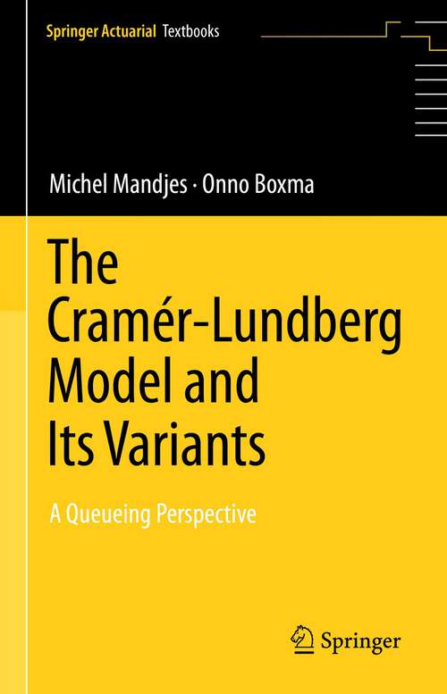Book cover of The Cramér–Lundberg Model and Its Variants: A Queueing Perspective (1st ed. 2023) (Springer Actuarial)