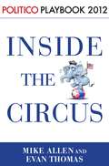 Playbook 2012: Inside the Circus--Romney, Santorum and the GOP Race (POLITICO Inside Election #2012)