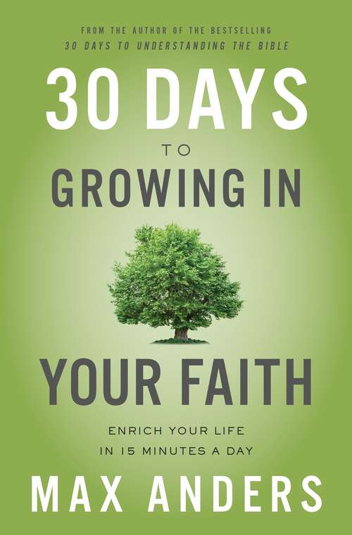 Book cover of 30 Days to Growing in Your Faith: Enrich Your Life in 15 Minutes a Day