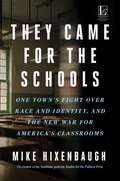 Book cover of They Came for the Schools: One Town's Fight Over Race and Identity, and the New War for America's Classrooms