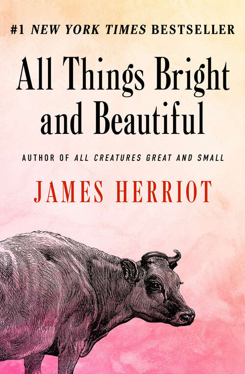 All Things Bright and Beautiful: The Classic Memoirs Of A Yorkshire Country Vet (All Creatures Great and Small #2)
