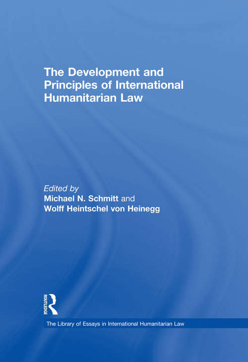 The Development and Principles of International Humanitarian Law (The\library Of Essays In International Humanitarian Law Ser.)