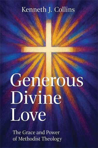 Book cover of Generous Divine Love: The Grace and Power of Methodist Theology (Generous Divine Love - ePub)