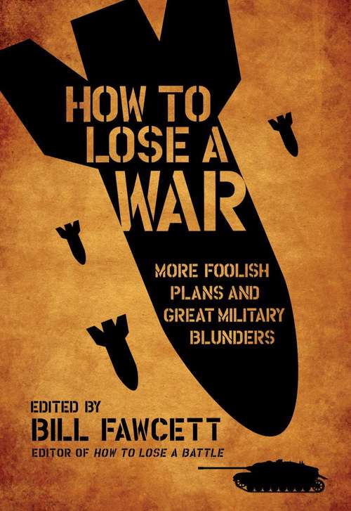Book cover of How to Lose a War: More Foolish Plans and Great Military Blunders