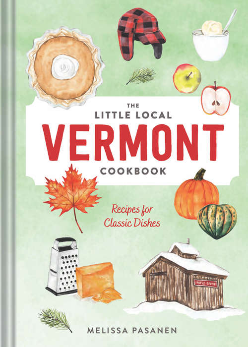 Book cover of The Little Local Vermont Cookbook: Recipes For Classic Dishes