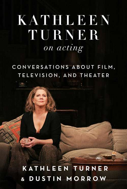 Book cover of Kathleen Turner on Acting: Conversations about Film, Television, and Theater