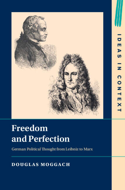 Book cover of Freedom and Perfection: German Political Thought from Leibniz to Marx (Ideas in Context)