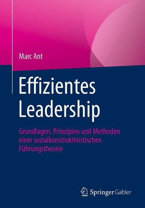 Book cover of Effizientes Leadership: Grundlagen, Prinzipien und Methoden einer sozialkonstruktivistischen Führungstheorie (1. Aufl. 2021)
