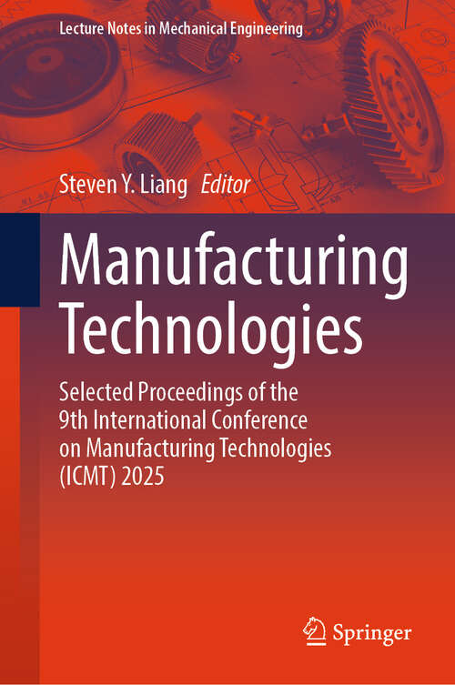 Book cover of Manufacturing Technologies: Selected Proceedings of the 9th International Conference on Manufacturing Technologies (ICMT) 2025 (Lecture Notes in Mechanical Engineering)