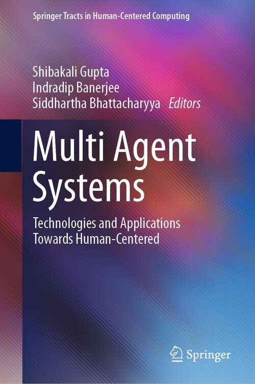 Multi Agent Systems: Technologies and Applications towards Human-Centered (Springer Tracts in Human-Centered Computing)