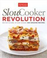 Book cover of America's Test Kitchen Slowcooker Revolution: One Test Kitchen. 30 Slow Cookers. 200 Amazing Recipes