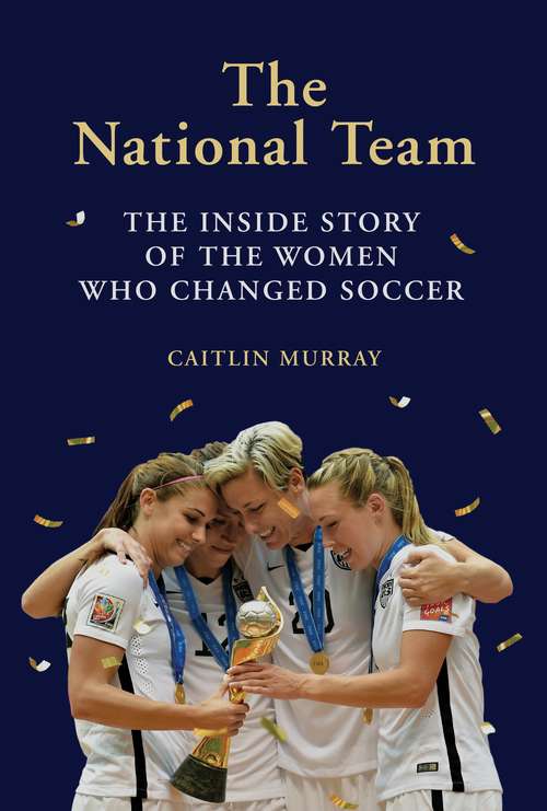 Book cover of National Team: The Inside Story of the Women Who Changed Soccer