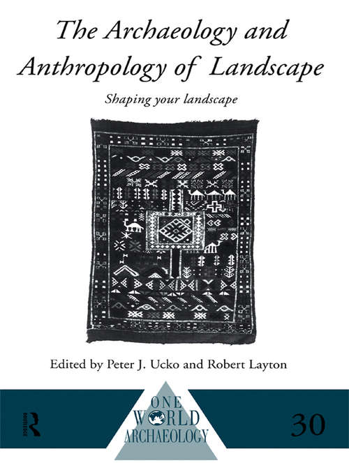 The Archaeology and Anthropology of Landscape: Shaping Your Landscape (One World Archaeology #Vol. 30)